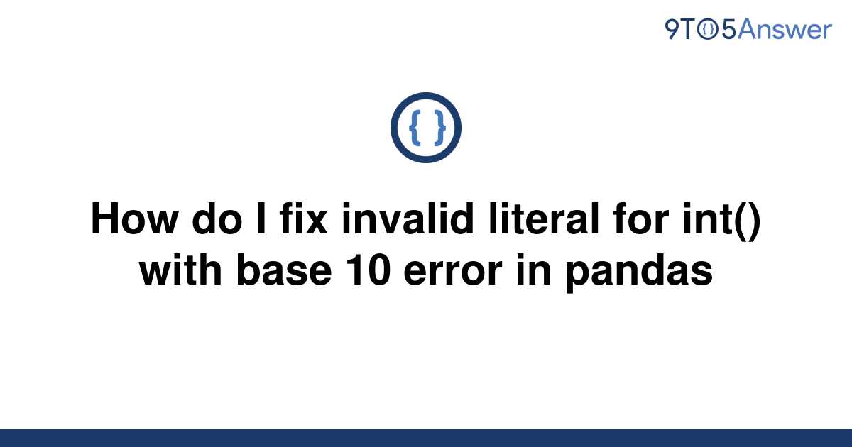 [Solved] How do I fix invalid literal for int() with base 9to5Answer