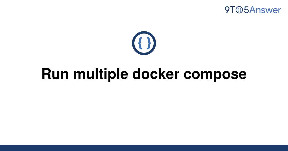 solved-run-multiple-docker-compose-9to5answer