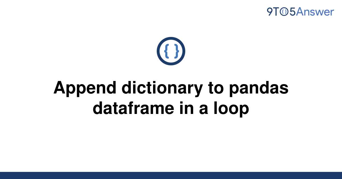 solved-append-dictionary-to-pandas-dataframe-in-a-loop-9to5answer