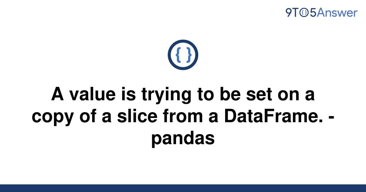 solved-a-value-is-trying-to-be-set-on-a-copy-of-a-slice-9to5answer