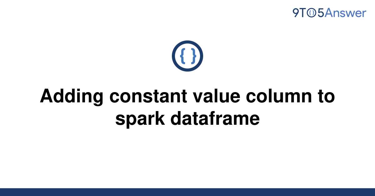 Spark Dataframe Add A Column With Constant Value