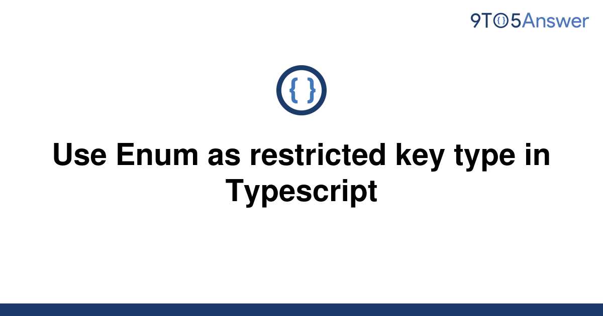 solved-use-enum-as-restricted-key-type-in-typescript-9to5answer