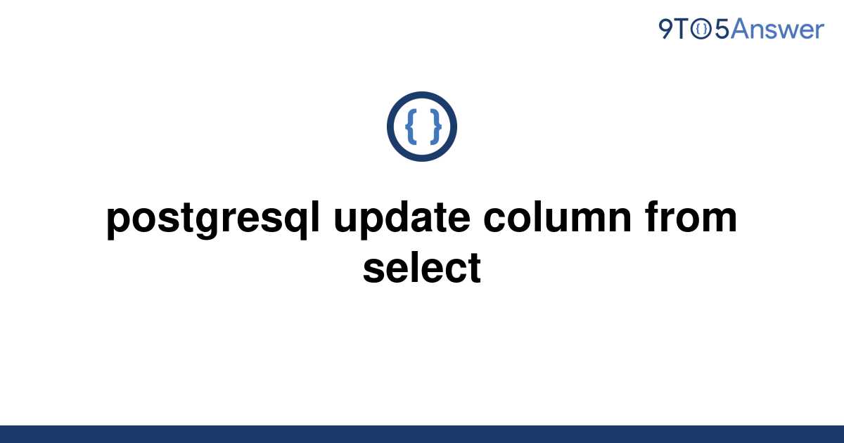 solved-postgresql-update-column-from-select-9to5answer