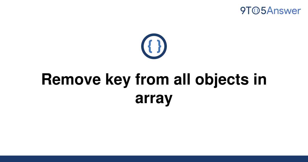 solved-remove-key-from-all-objects-in-array-9to5answer