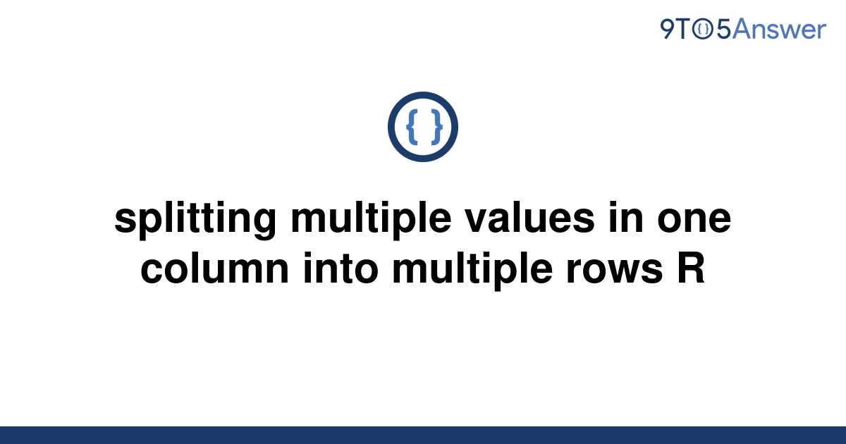 solved-splitting-multiple-values-in-one-column-into-9to5answer