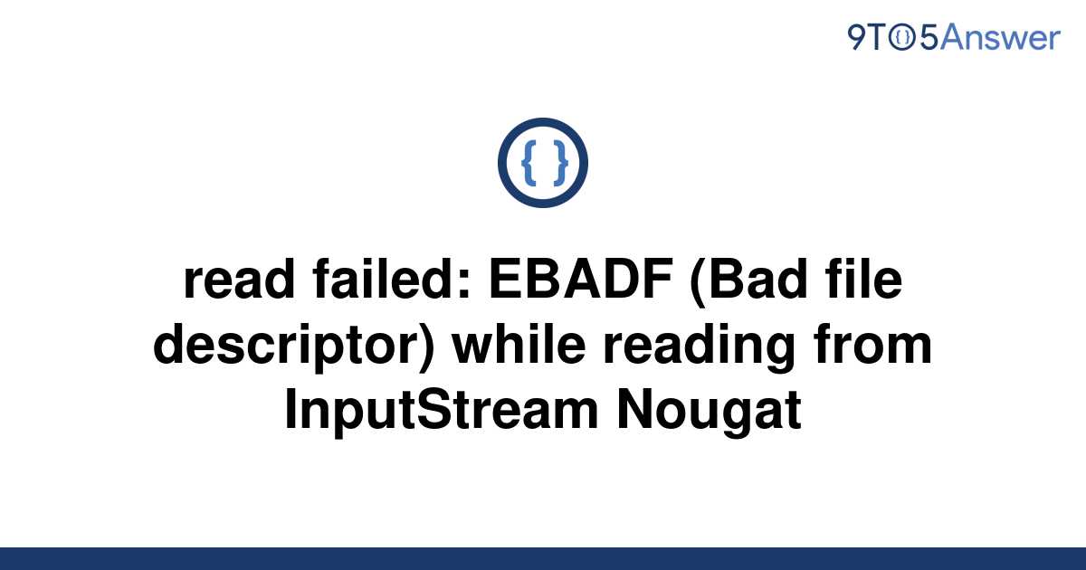 [Solved] read failed EBADF (Bad file descriptor) while 9to5Answer