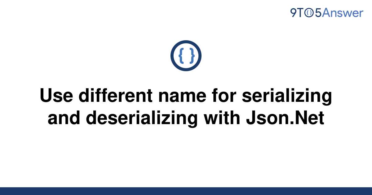 solved-use-different-name-for-serializing-and-9to5answer