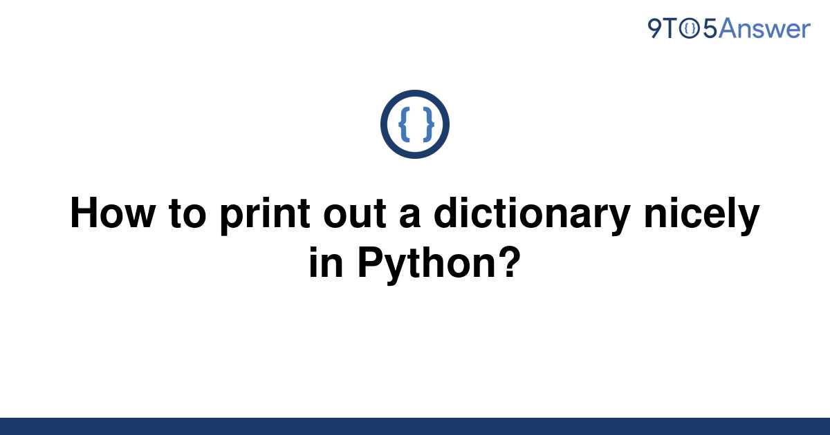 solved-how-to-print-out-a-dictionary-nicely-in-python-9to5answer
