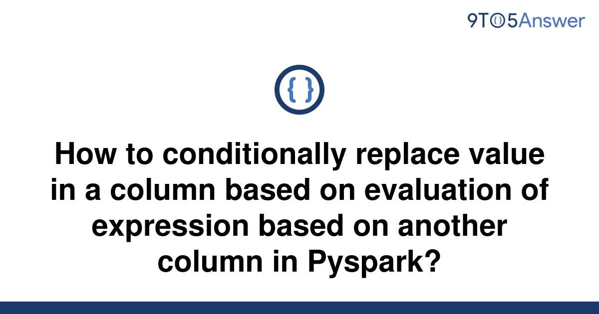 solved-how-to-conditionally-replace-value-in-a-column-9to5answer