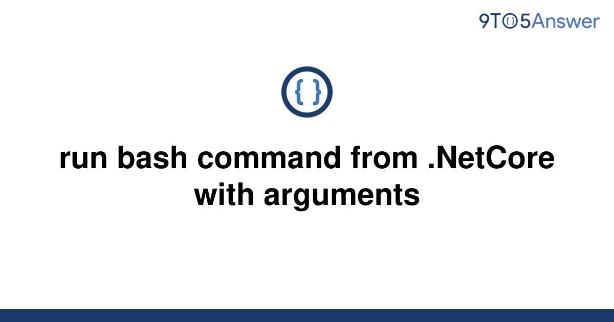 solved-run-bash-command-from-netcore-with-arguments-9to5answer