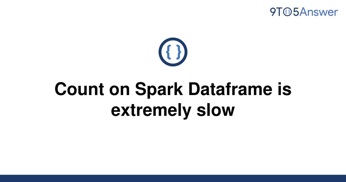 solved-count-on-spark-dataframe-is-extremely-slow-9to5answer