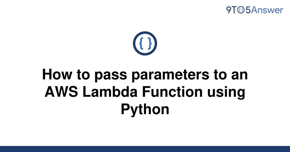 solved-how-to-pass-parameters-to-an-aws-lambda-function-9to5answer