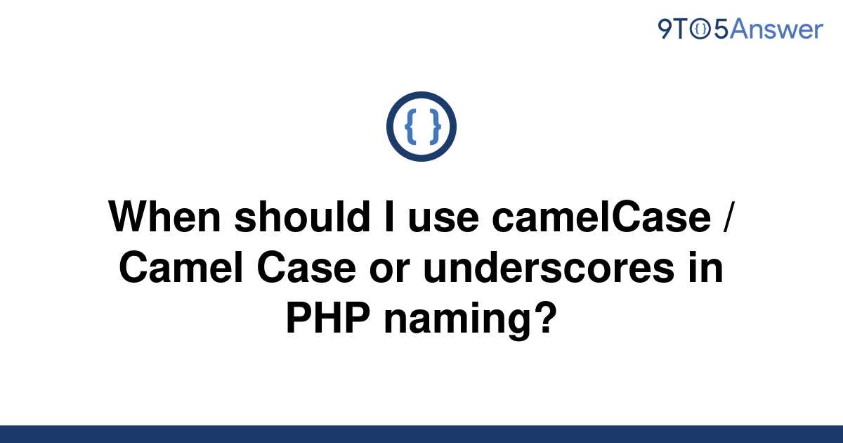 solved-when-should-i-use-camelcase-camel-case-or-9to5answer