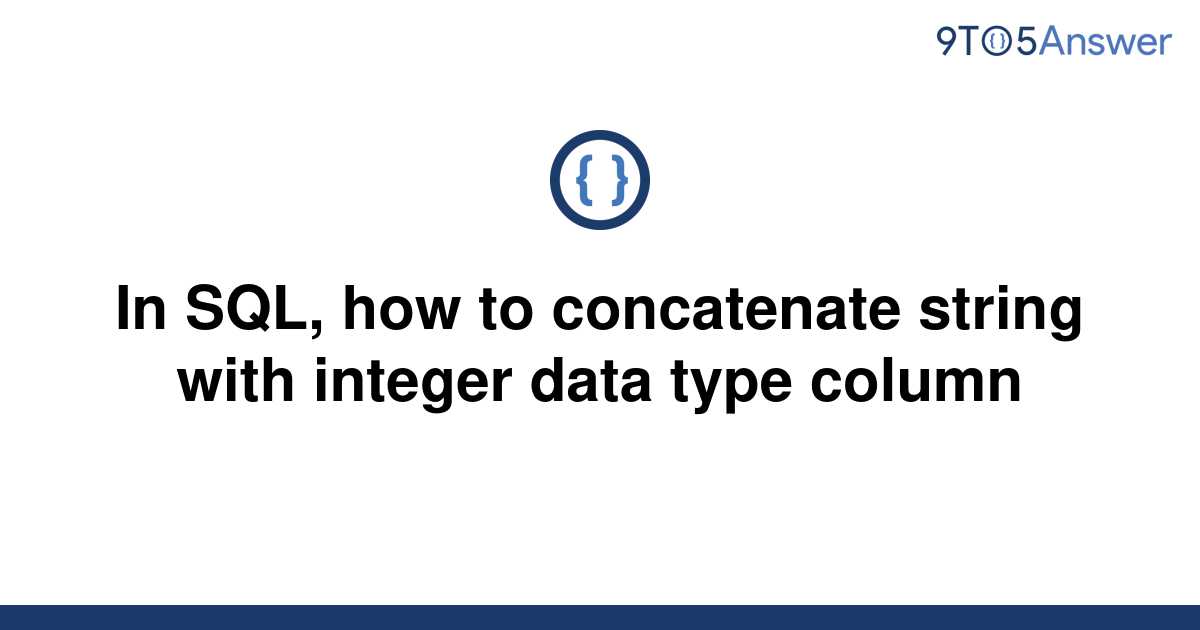 [Solved] In SQL, How To Concatenate String With Integer | 9to5Answer