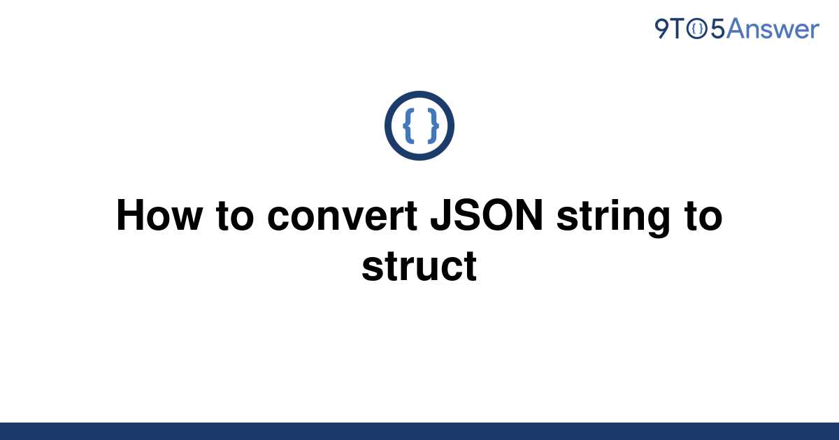 solved-how-to-convert-json-string-to-struct-9to5answer