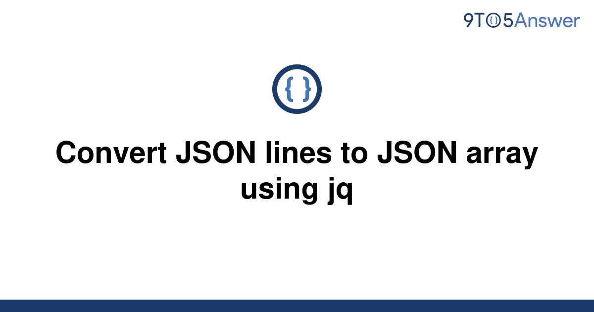 solved-convert-json-lines-to-json-array-using-jq-9to5answer