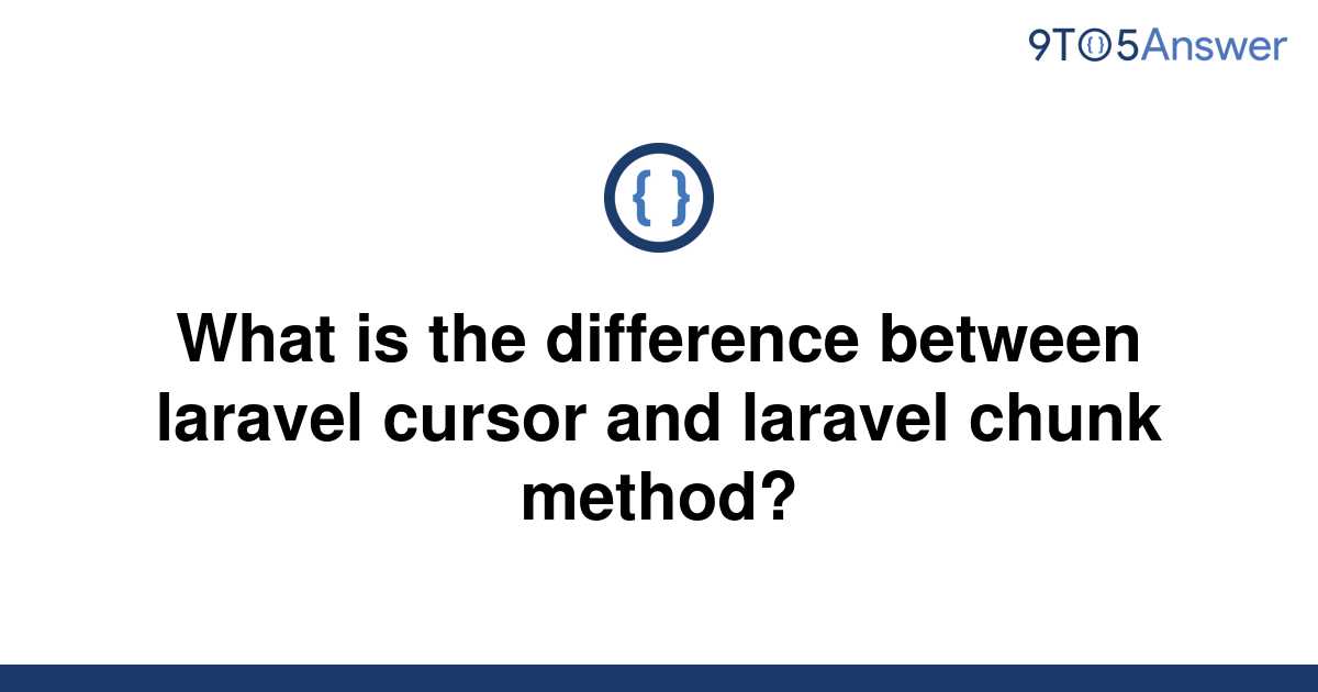 solved-what-is-the-difference-between-laravel-cursor-9to5answer