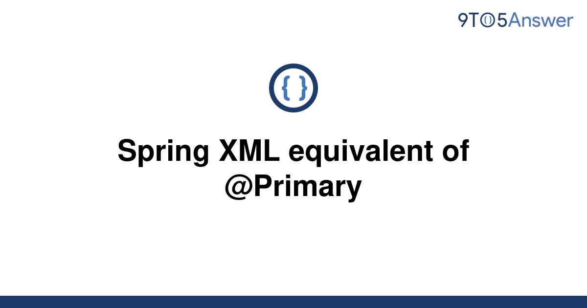 solved-spring-xml-equivalent-of-primary-9to5answer