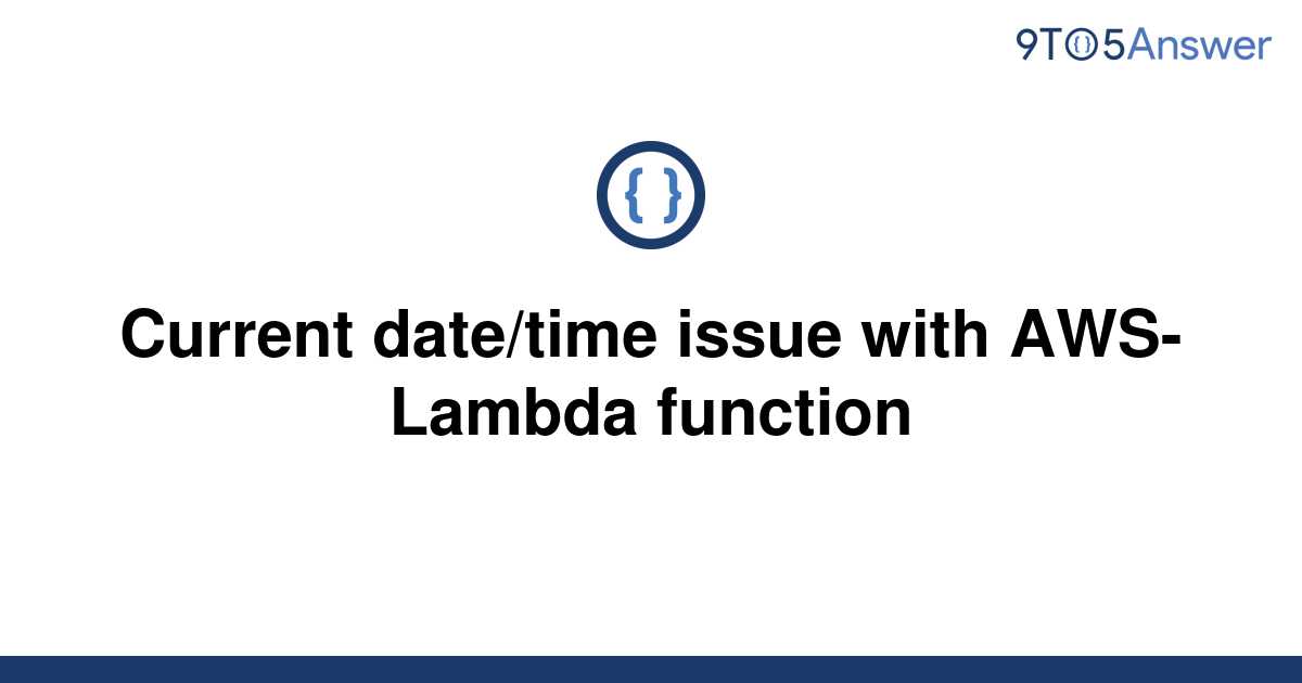 solved-current-date-time-issue-with-aws-lambda-function-9to5answer