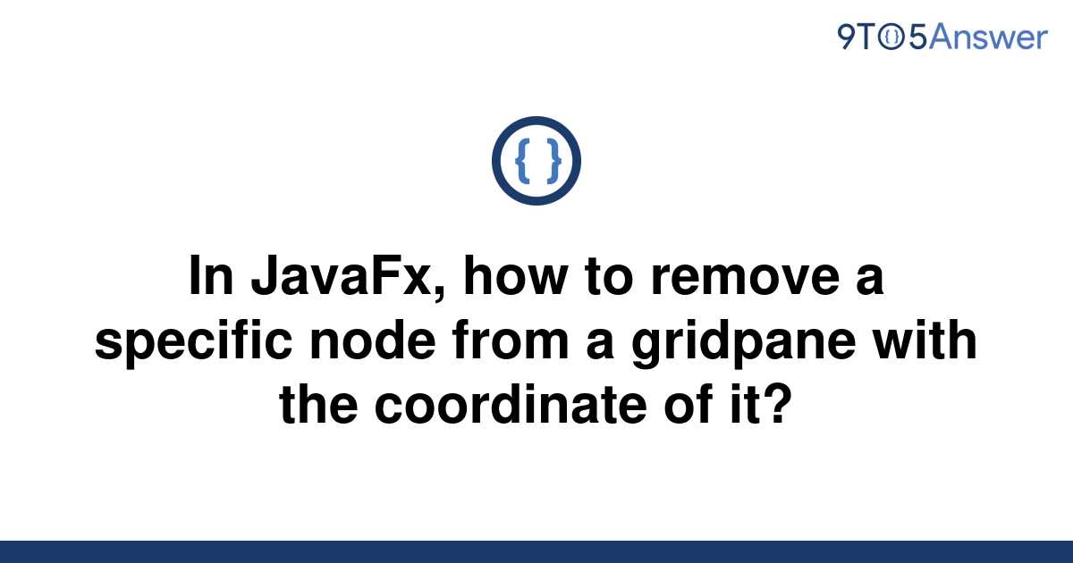 solved-in-javafx-how-to-remove-a-specific-node-from-a-9to5answer