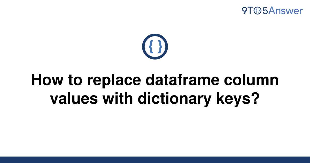 solved-how-to-replace-dataframe-column-values-with-9to5answer