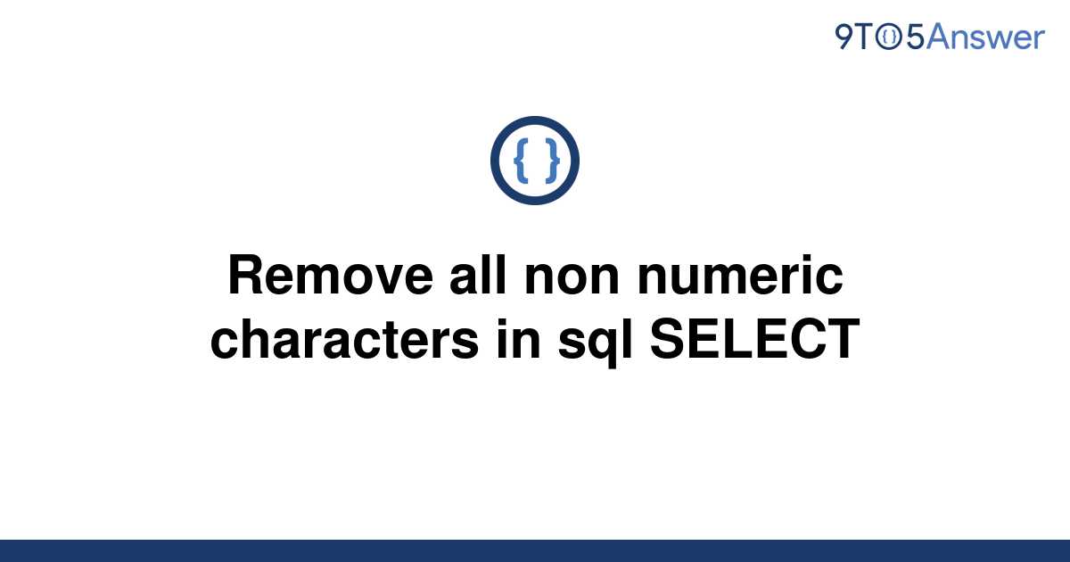  Solved Remove All Non Numeric Characters In Sql SELECT 9to5Answer