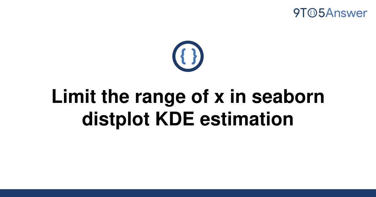 solved-limit-the-range-of-x-in-seaborn-distplot-kde-9to5answer