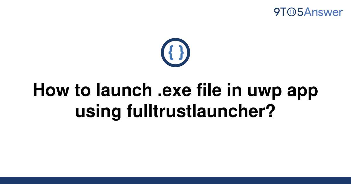 solved-how-to-launch-exe-file-in-uwp-app-using-9to5answer