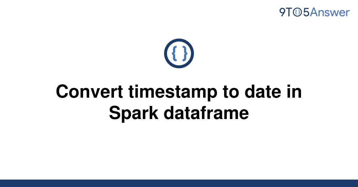 solved-convert-timestamp-to-date-in-spark-dataframe-9to5answer