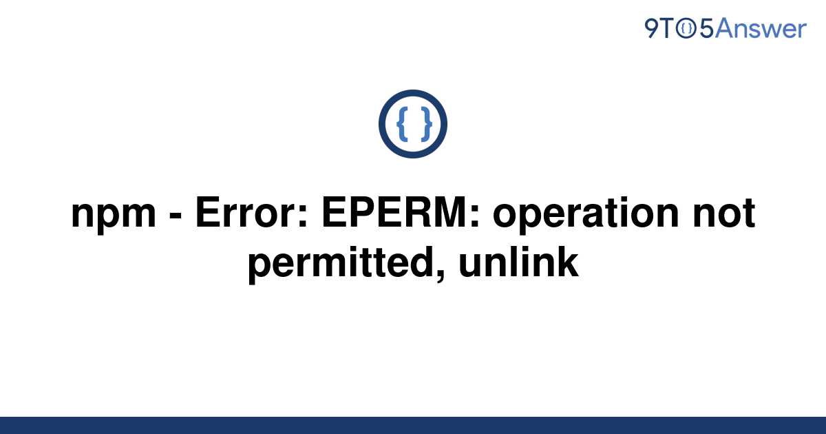 solved-npm-error-eperm-operation-not-permitted-9to5answer