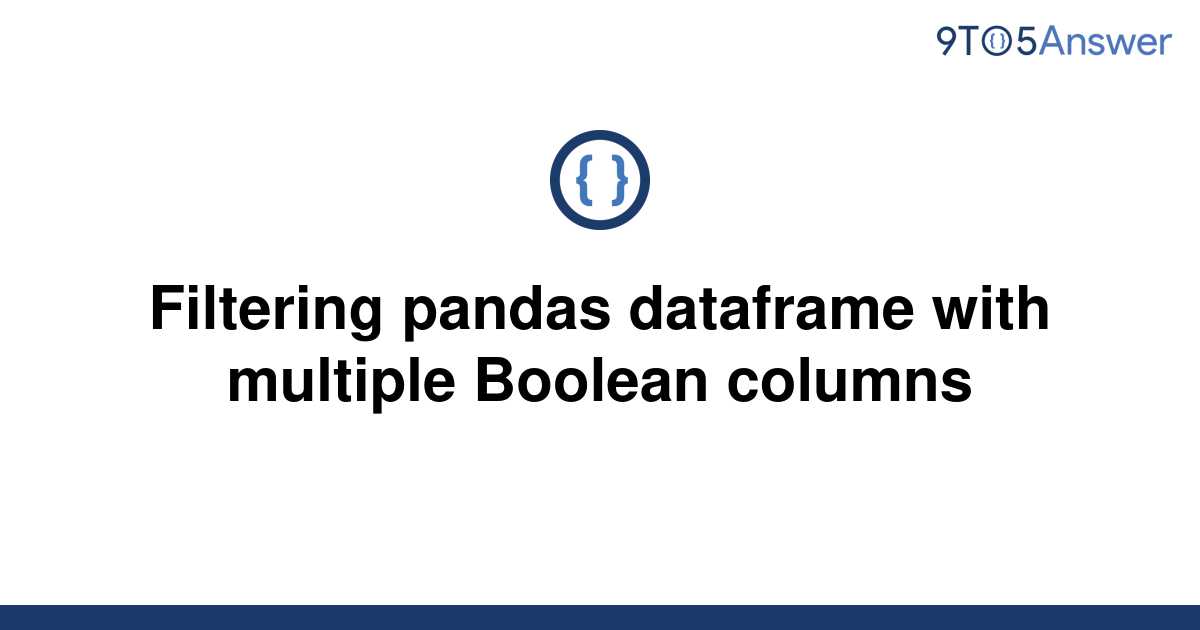 solved-filtering-pandas-dataframe-with-multiple-boolean-9to5answer