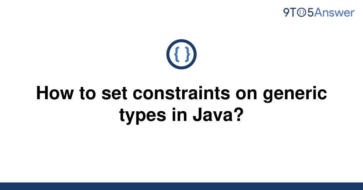 solved-how-to-set-constraints-on-generic-types-in-java-9to5answer