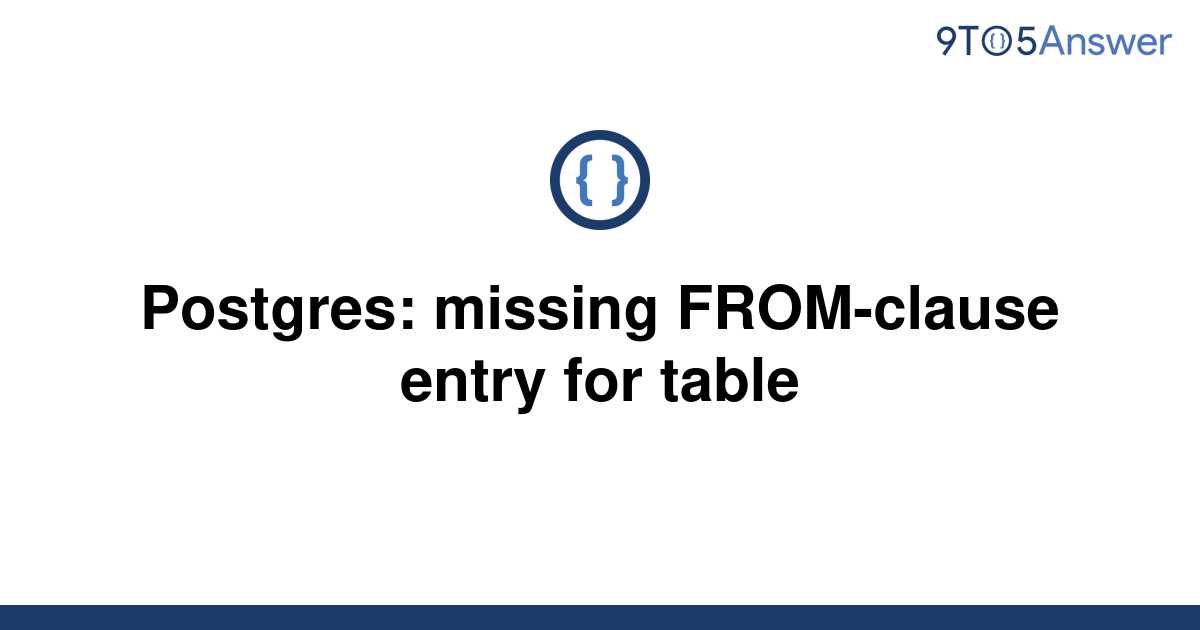 solved-postgres-missing-from-clause-entry-for-table-9to5answer