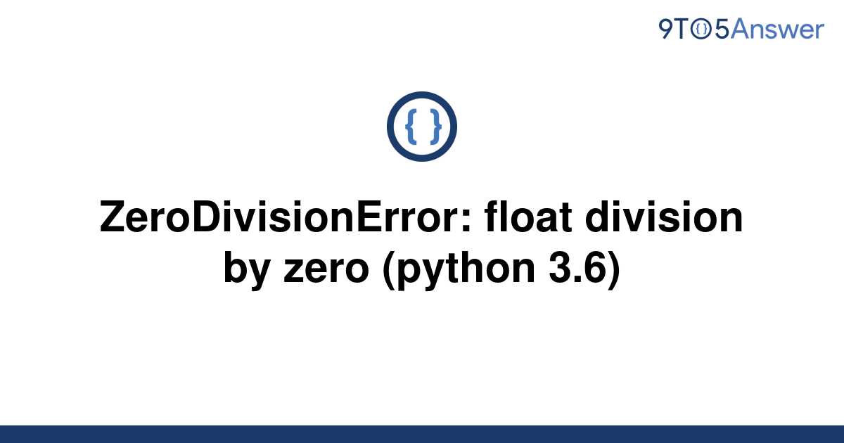 [Solved] ZeroDivisionError float division by zero 9to5Answer