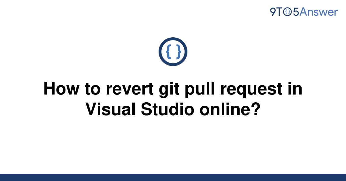 solved-how-to-revert-git-pull-request-in-visual-studio-9to5answer