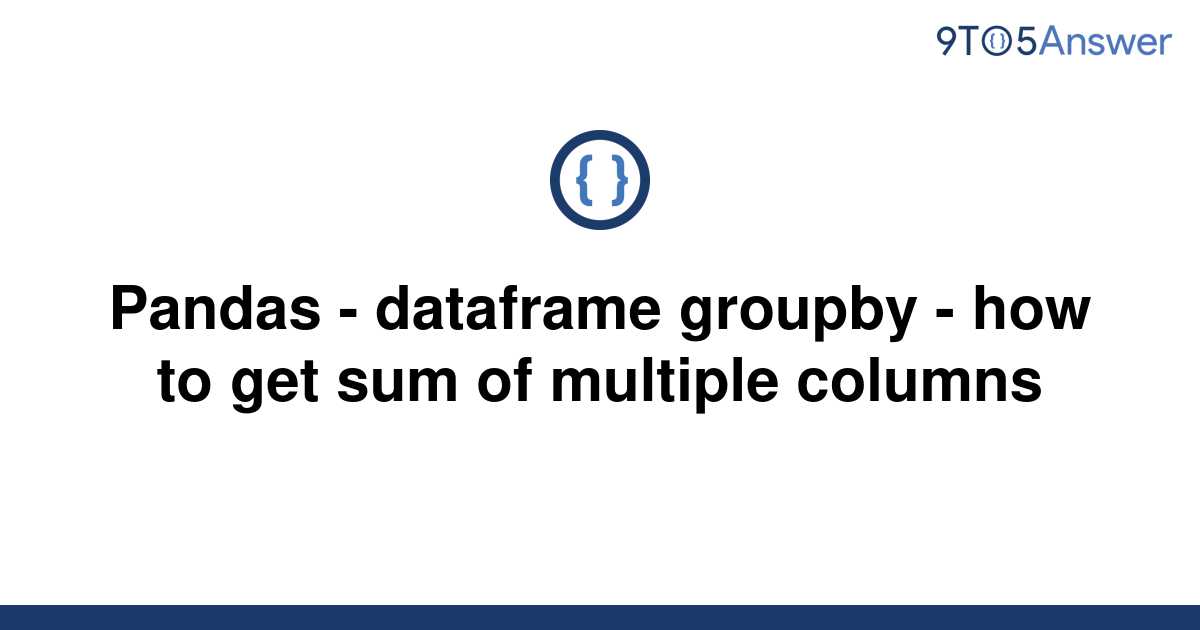 solved-pandas-dataframe-groupby-how-to-get-sum-of-9to5answer