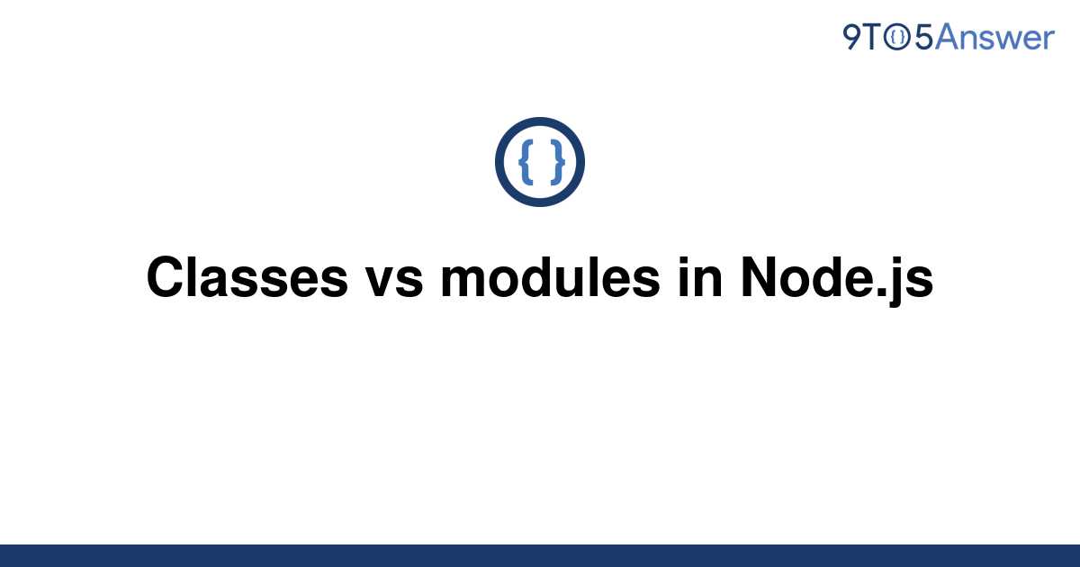 Js Classes Vs Modules