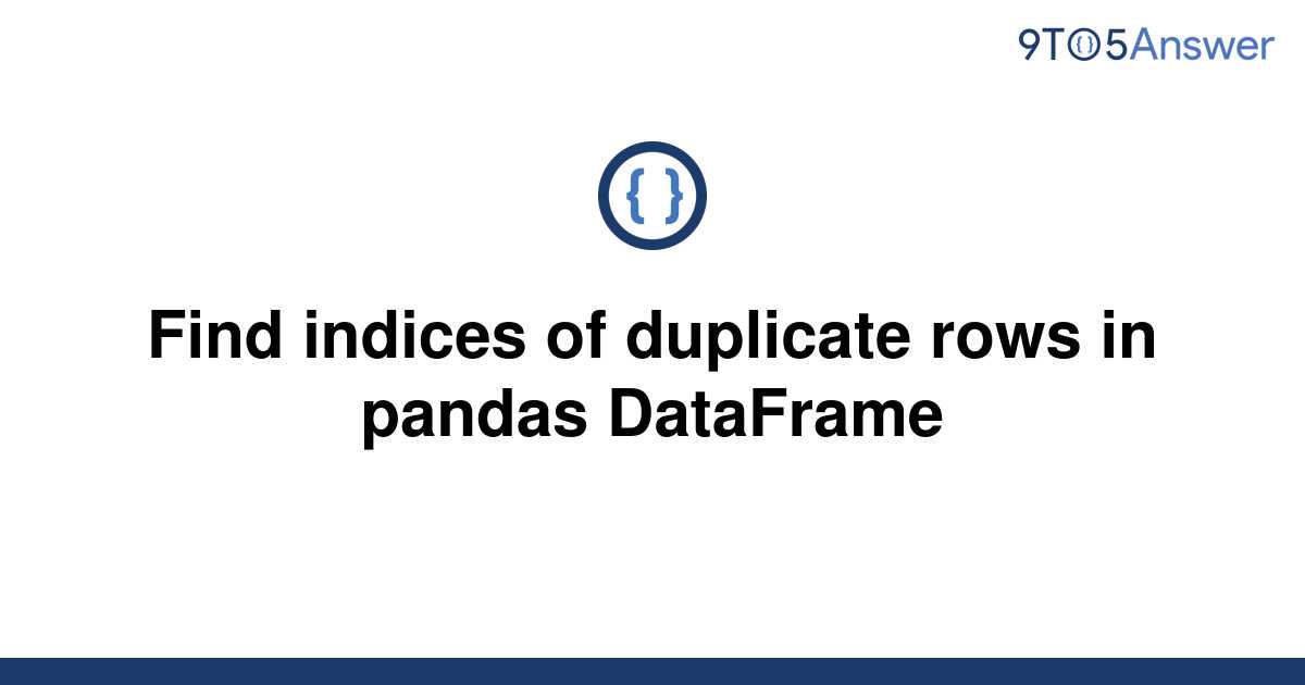 solved-find-indices-of-duplicate-rows-in-pandas-9to5answer