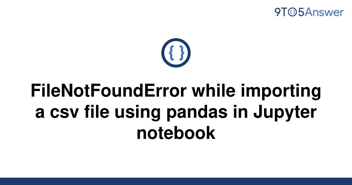 Solved Filenotfounderror While Importing A Csv File 9to5answer 3821