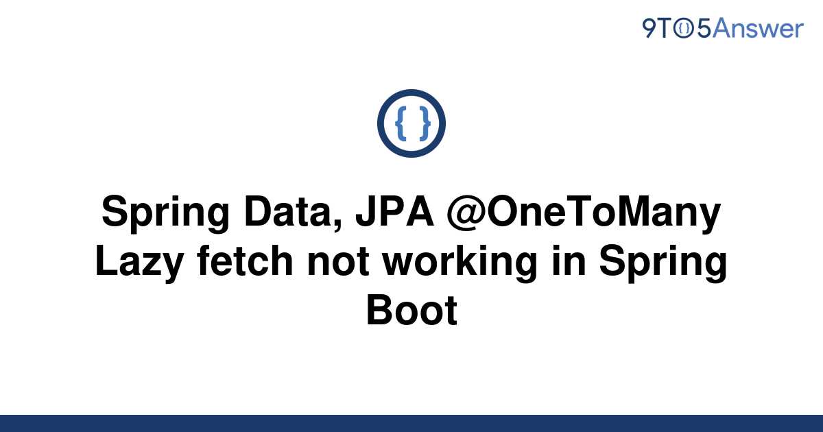 solved-jpa-lazy-loading-is-not-working-in-spring-boot-9to5answer