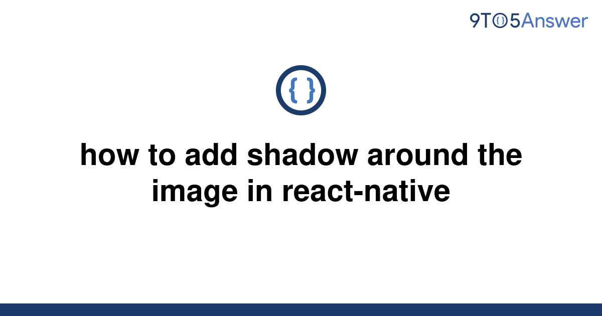 solved-how-to-add-shadow-around-the-image-in-9to5answer