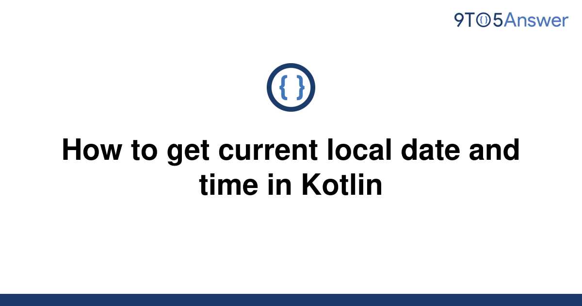 solved-how-to-get-current-local-date-and-time-in-kotlin-9to5answer