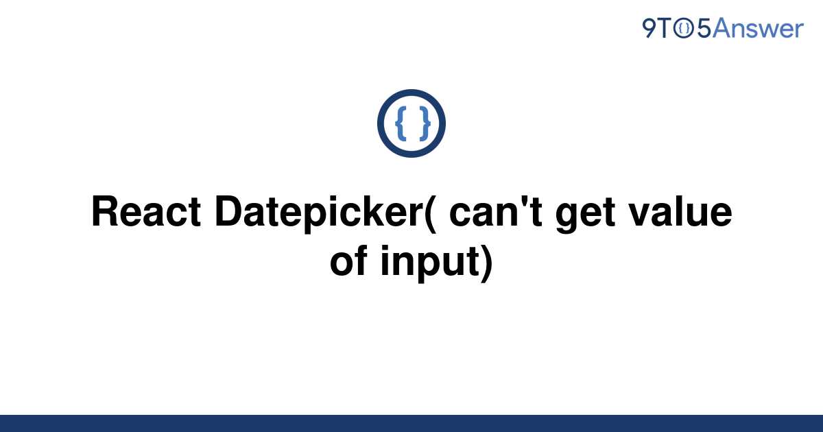 solved-react-datepicker-can-t-get-value-of-input-9to5answer