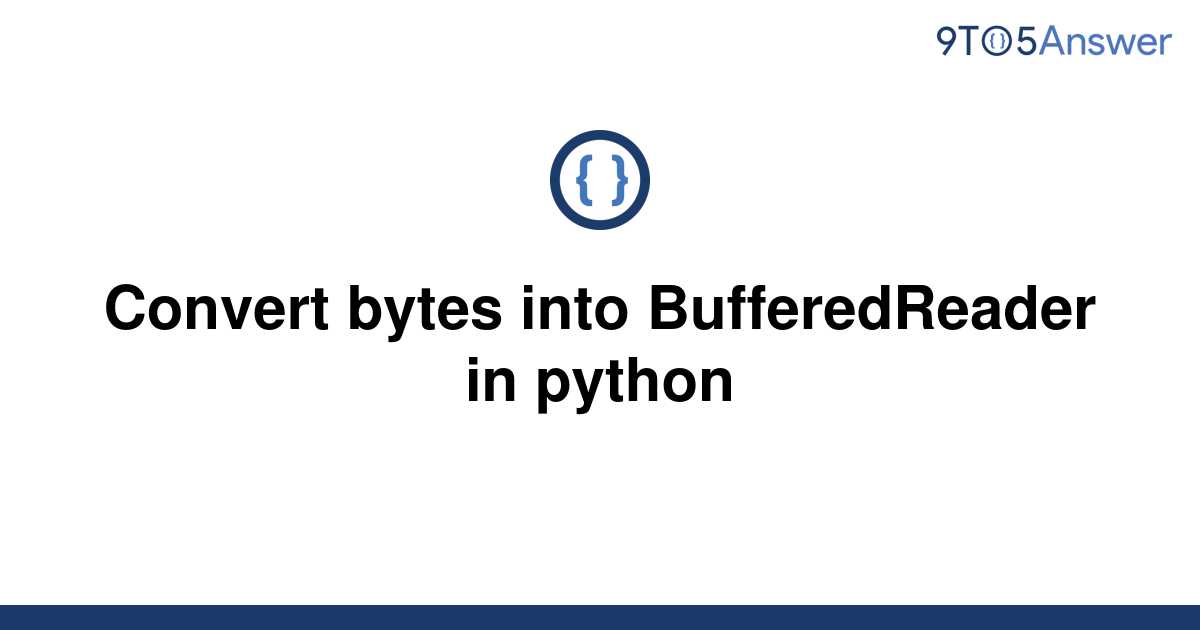 solved-convert-bytes-into-bufferedreader-in-python-9to5answer