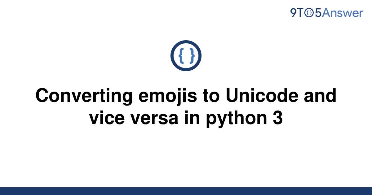 solved-converting-emojis-to-unicode-and-vice-versa-in-9to5answer