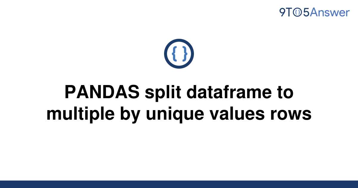 solved-pandas-split-dataframe-to-multiple-by-unique-9to5answer