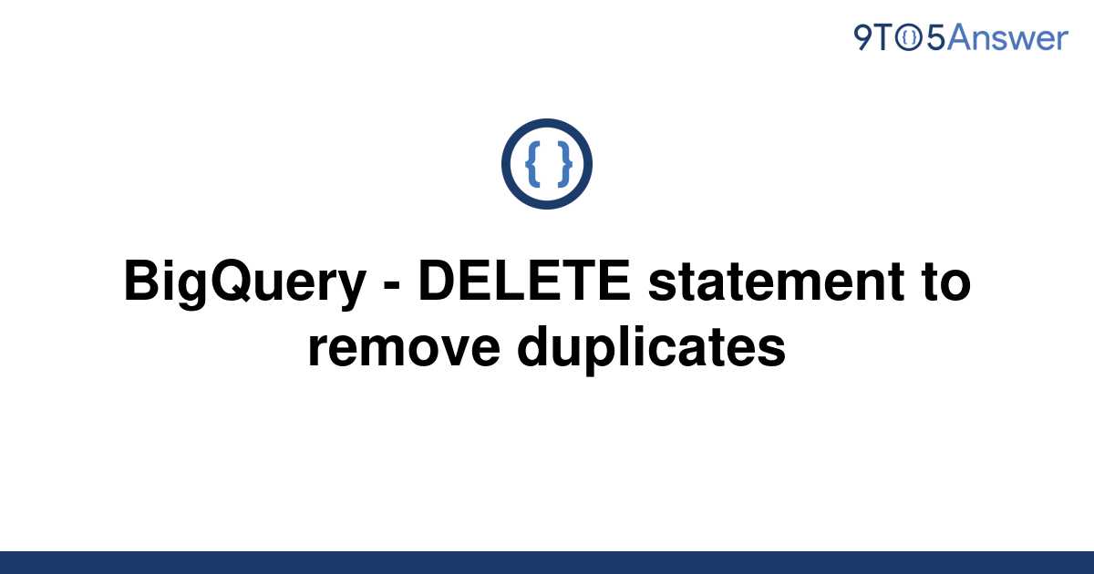 solved-bigquery-delete-statement-to-remove-duplicates-9to5answer