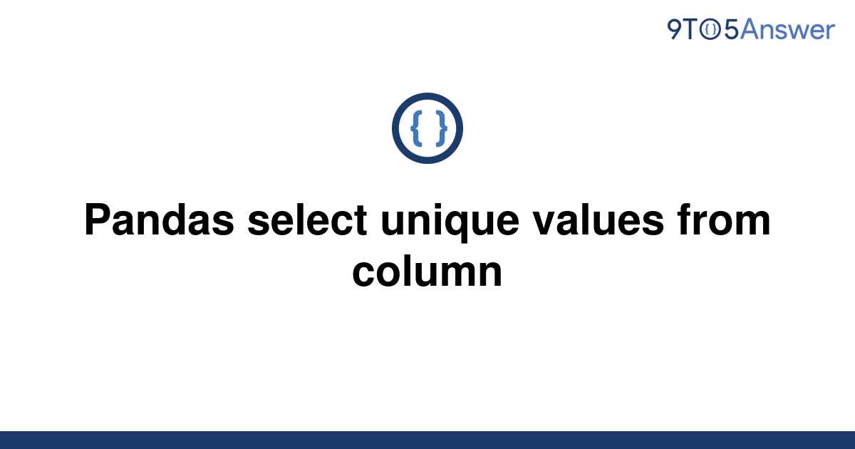 solved-pandas-select-unique-values-from-column-9to5answer