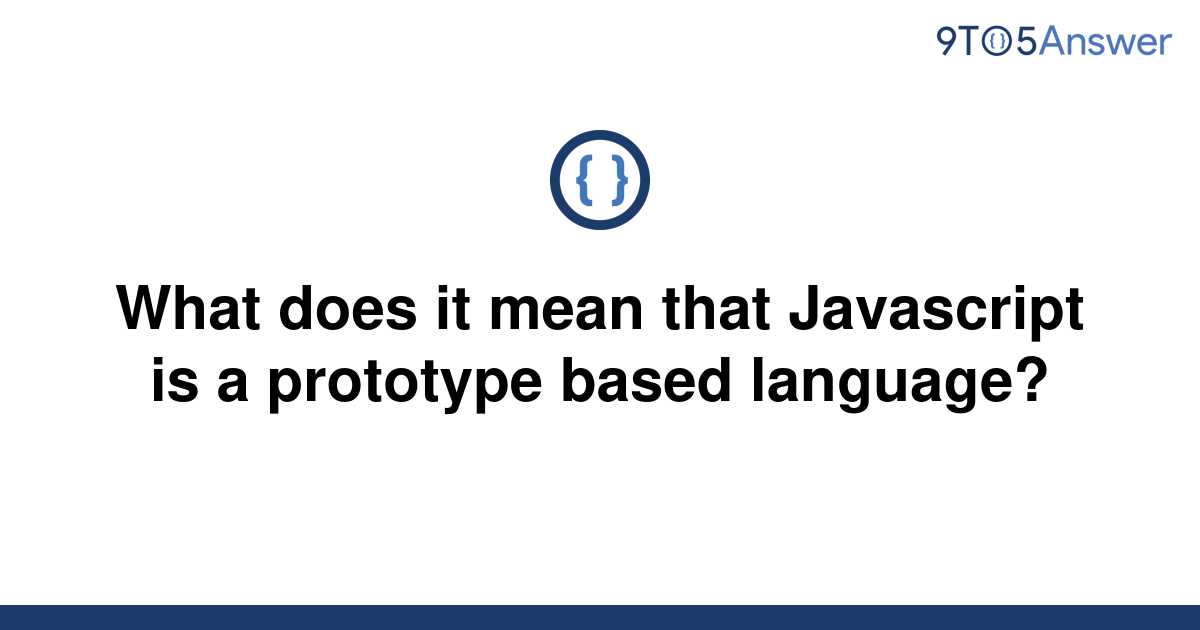 solved-what-does-it-mean-that-javascript-is-a-prototype-9to5answer