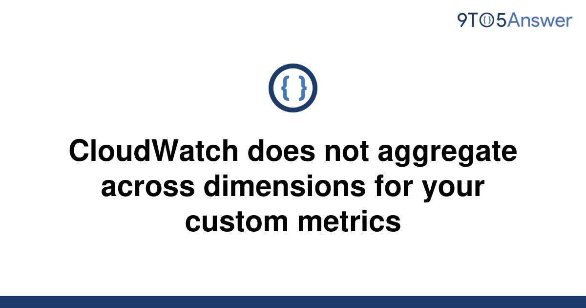 solved-cloudwatch-does-not-aggregate-across-dimensions-9to5answer